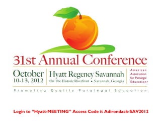Login to “Hyatt-MEETING” Access Code it Adirondack-SAV2012
 