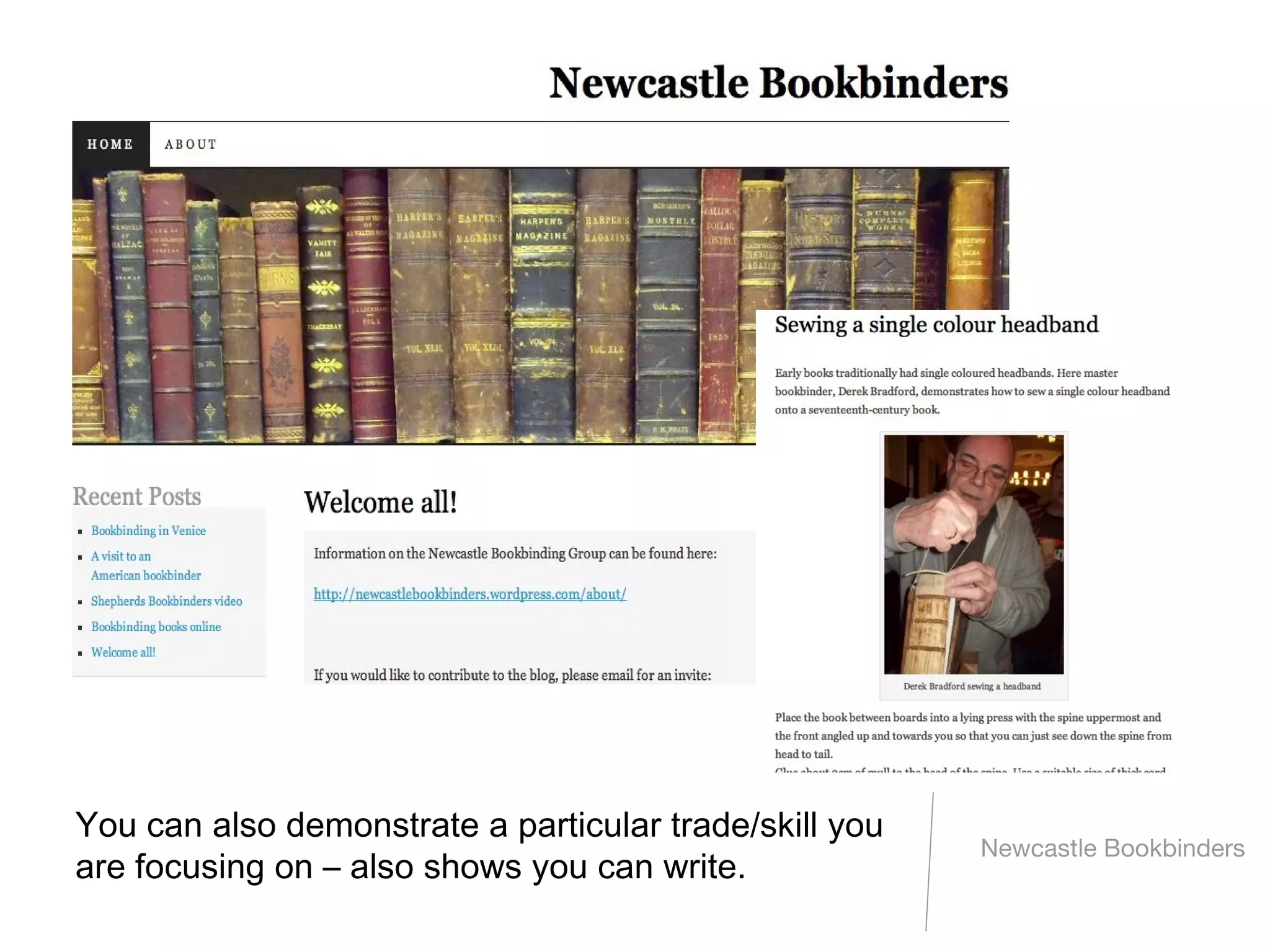 You can also demonstrate a particular trade/skill you
                                                        Newcastle Bookbinders
are focusing on – also shows you can write.
 