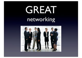 GREAT
networking
 