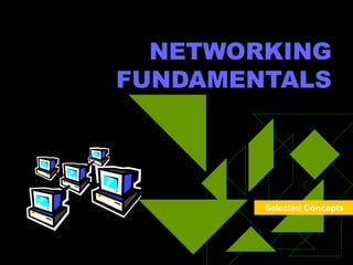 NETWORKING
FUNDAMENTALS




        Selected Concepts
 