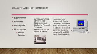 CLASSIFICATION OF COMPUTERS
• Supercomputers
• Mainframes
• Minicomputers
• Microcomputers
• Personal
Computers
SUPER COMPUTERS
1.Small in size
2.Less expensive
3.Called as Personal
Computer
4.Accessible to one
person at a time
MINI COMPUTER
A computer that is
between a mainframe
and a microcomputer
in size and capacity. It
generally can serve
between 10 and 100
users simultaneously.
Market Share
1 s t Q t r 2 n d Q t r
0
2 0
4 0
6 0
8 0
1 s t Q t r 2 n d Q t r
 