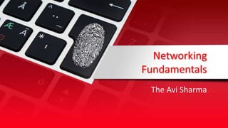 Networking
Fundamentals
The Avi Sharma
 