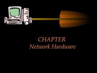 CHAPTER  Network Hardware 