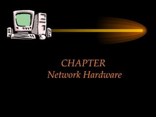 CHAPTER  Network Hardware 