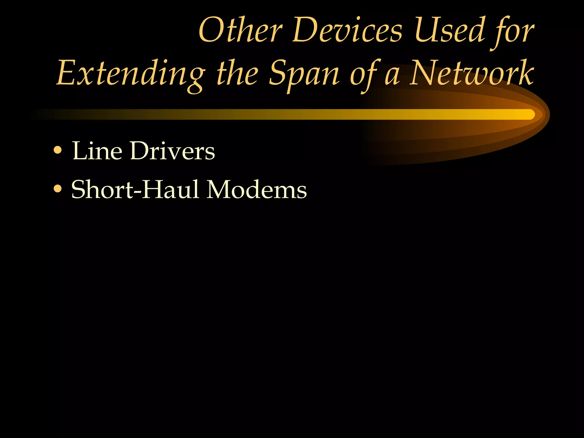 Other Devices Used for Extending the Span of a Network Line Drivers Short-Haul Modems 