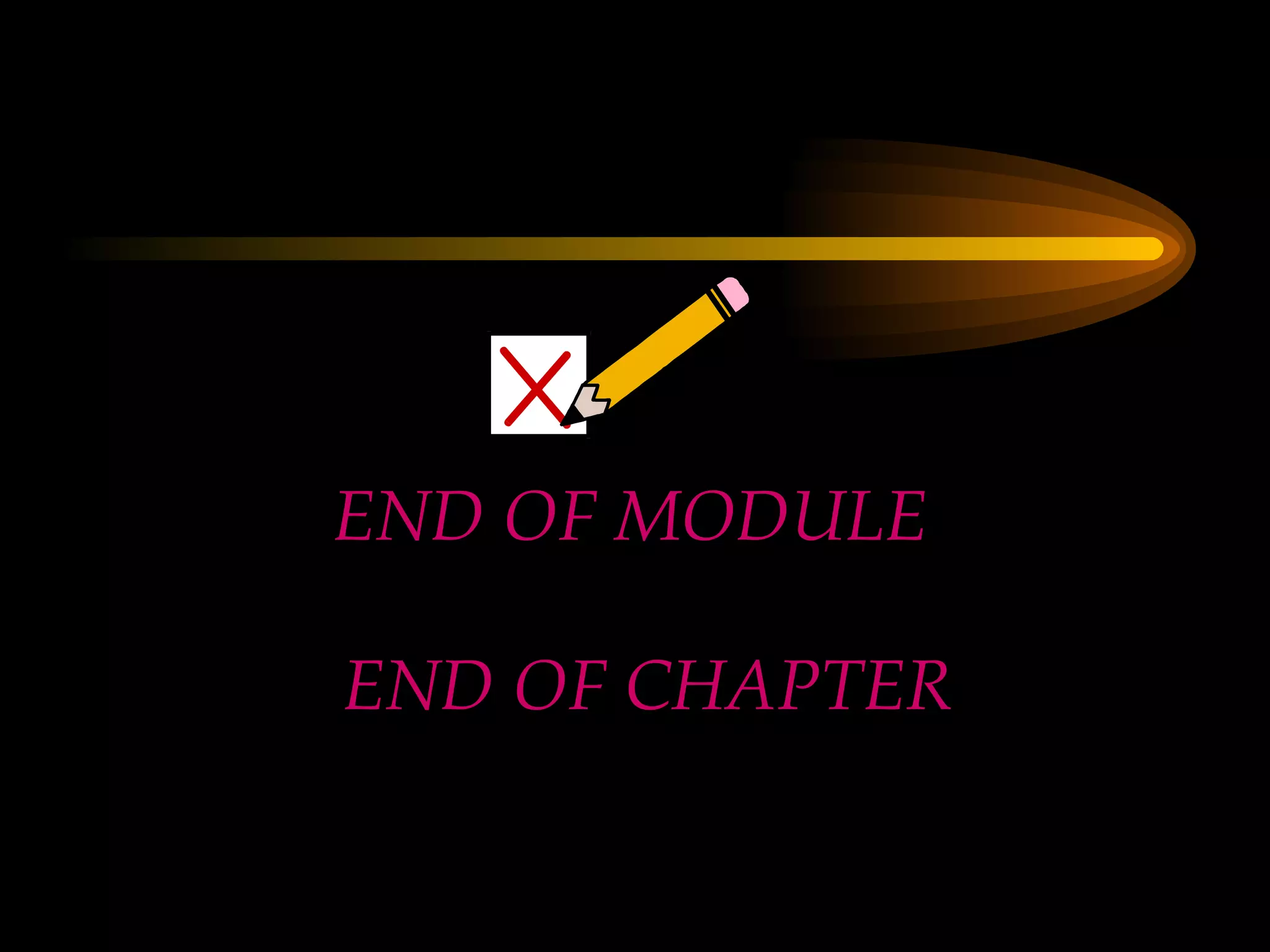 END OF MODULE  END OF CHAPTER  