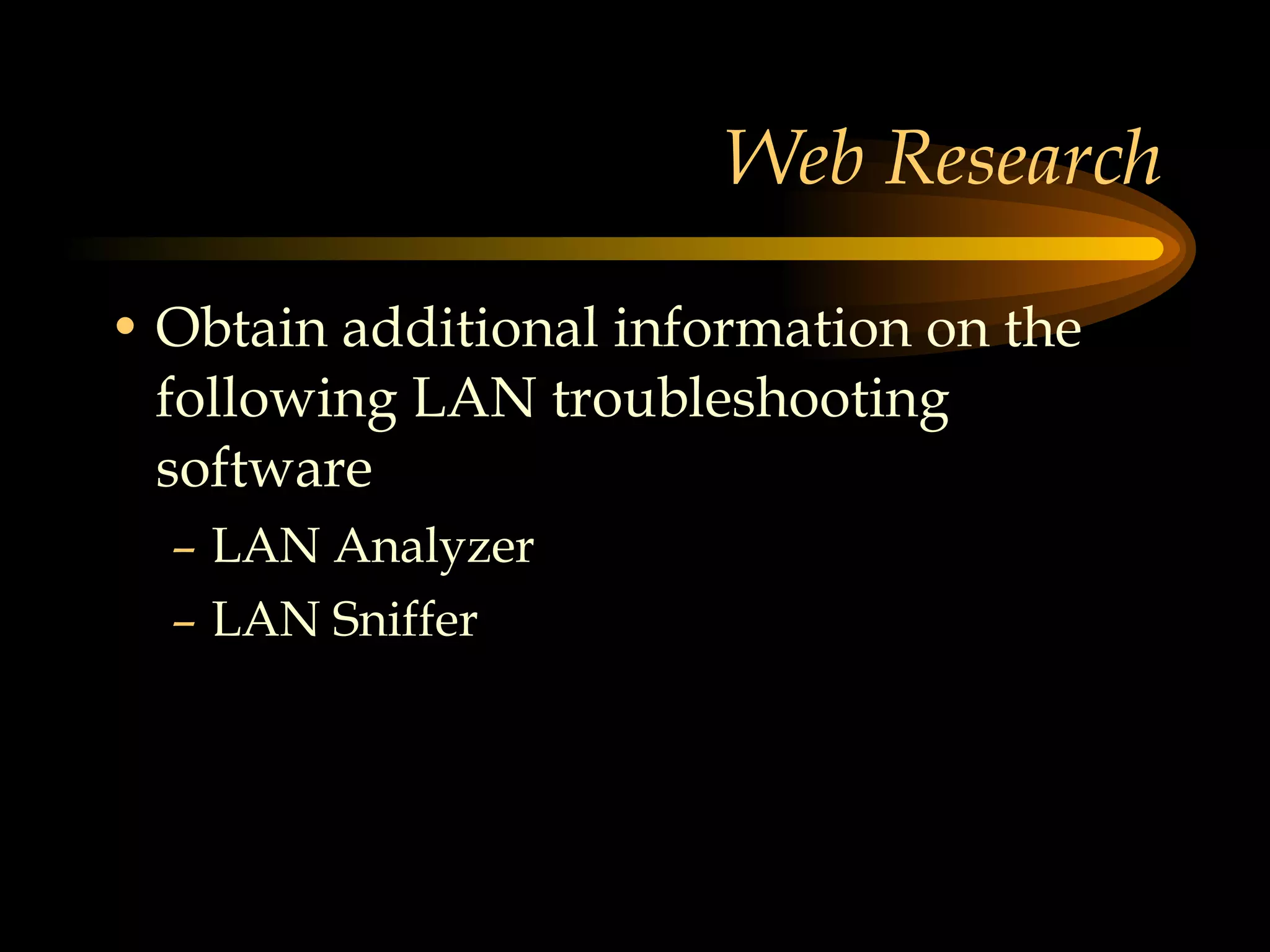 Web Research Obtain additional information on the following LAN troubleshooting software LAN Analyzer LAN Sniffer 