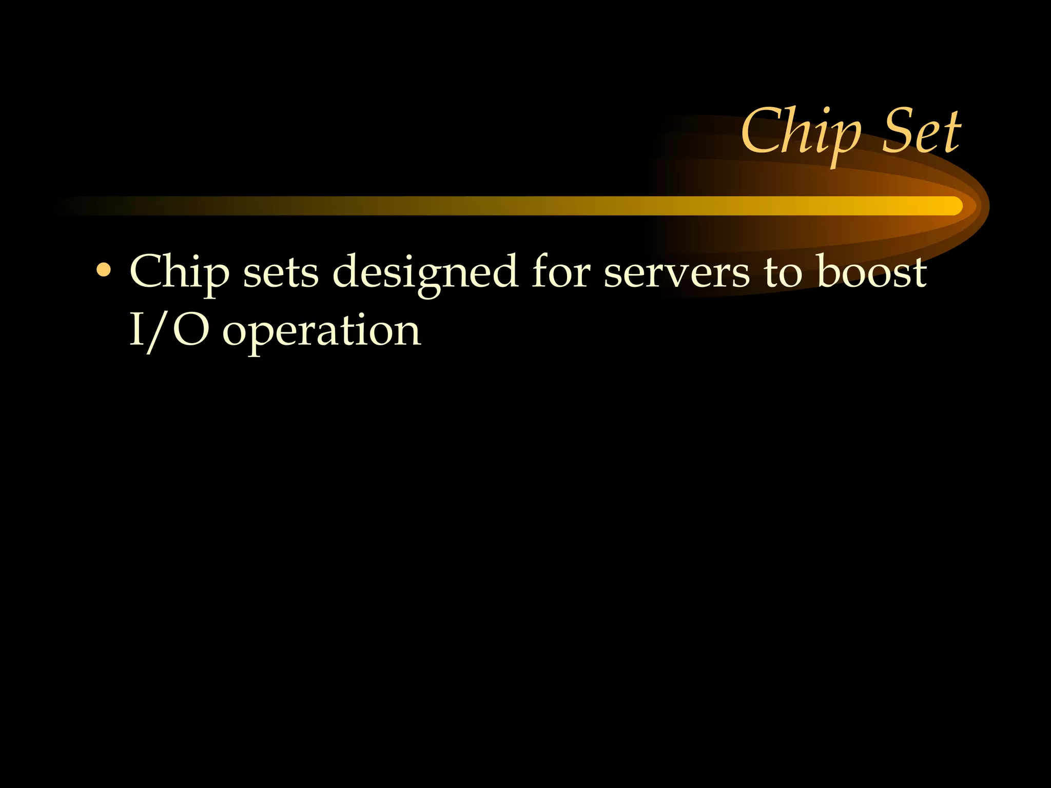 Chip Set Chip sets designed for servers to boost I/O operation 