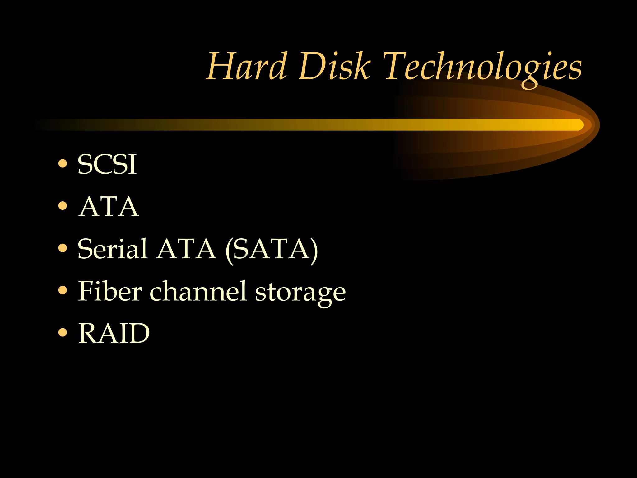 Hard Disk Technologies SCSI ATA Serial ATA (SATA) Fiber channel storage RAID 