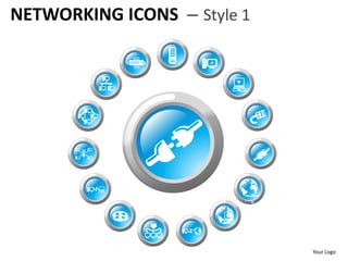 NETWORKING ICONS – Style 1




                             Your Logo
 