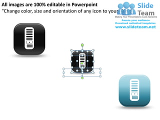 All images are 100% editable in Powerpoint
“Change color, size and orientation of any icon to your liking”
 