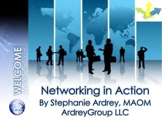 Networking in Action
By Stephanie Ardrey, MAOM
      ArdreyGroup LLC
 