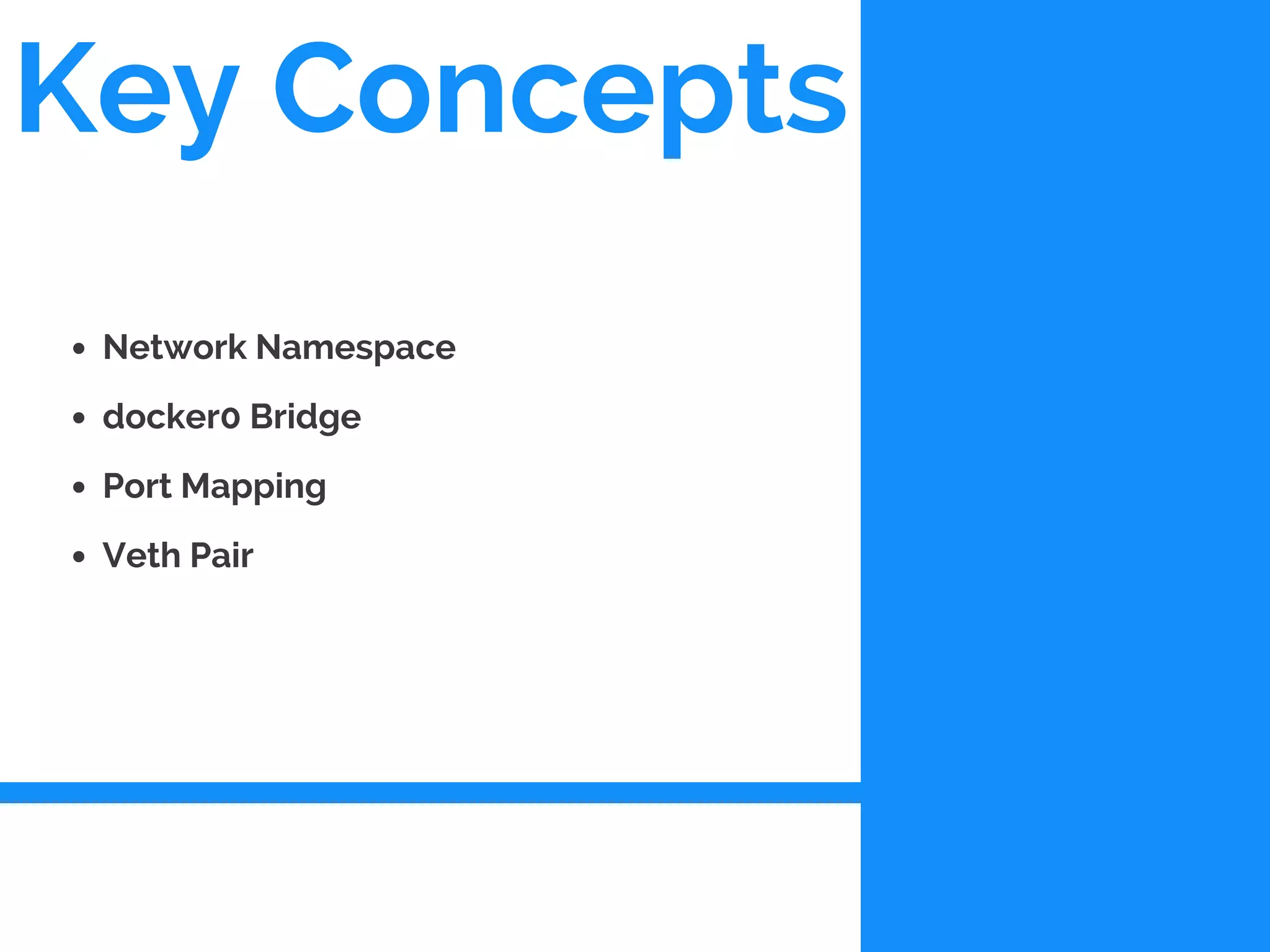 Key Concepts
Network Namespace
docker0 Bridge
Port Mapping
Veth Pair