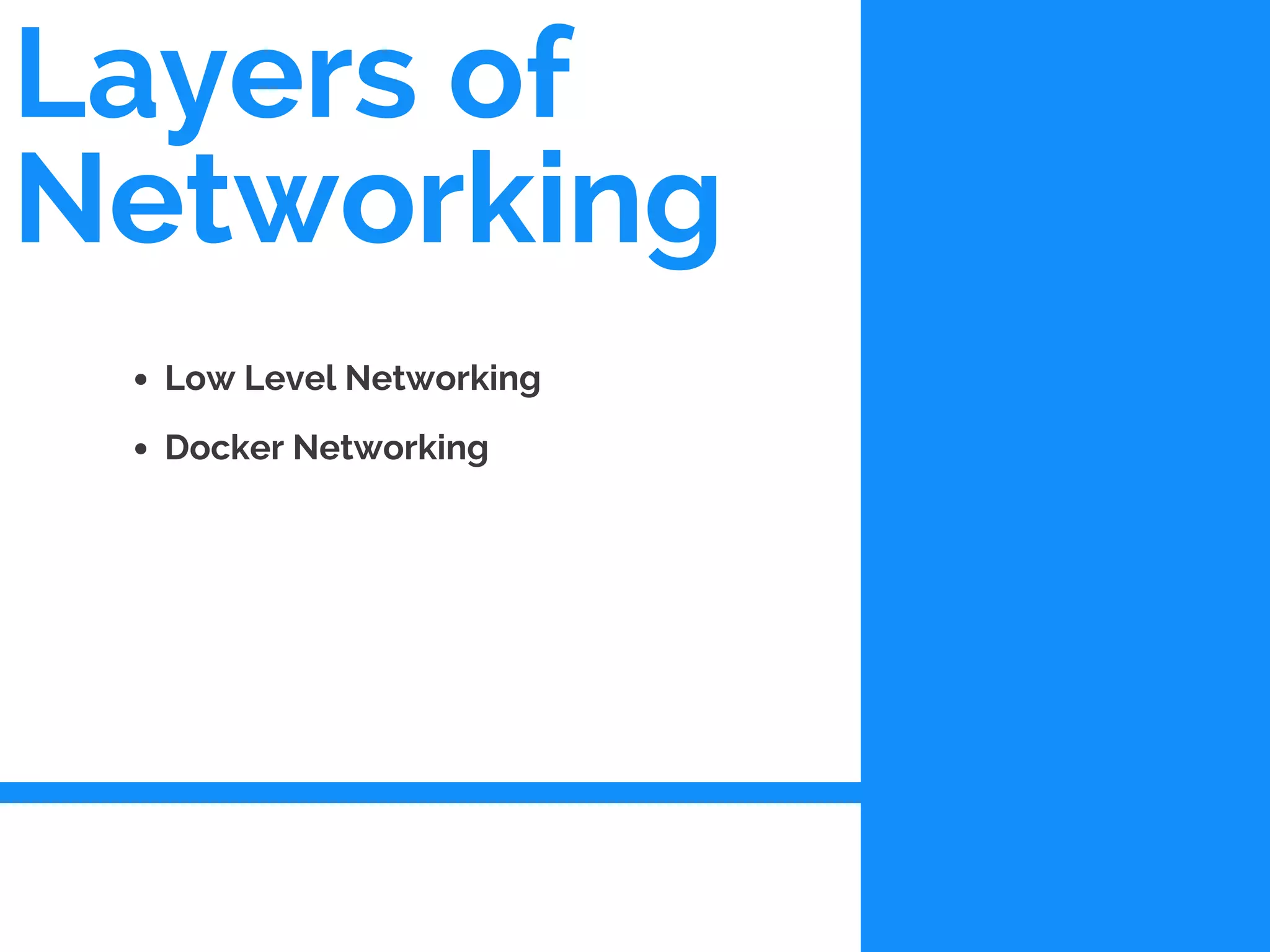 Layers of
Networking
Low Level Networking
Docker Networking