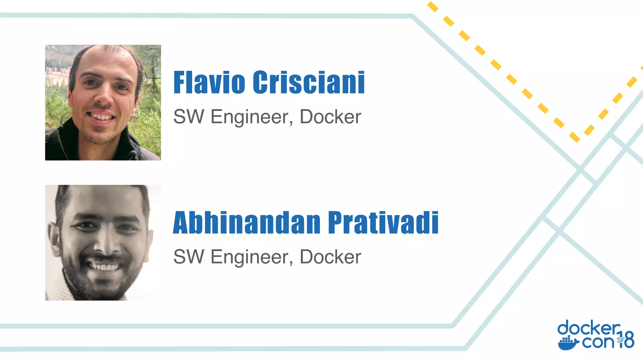 SW Engineer, Docker Flavio Crisciani SW Engineer, Docker Abhinandan Prativadi 