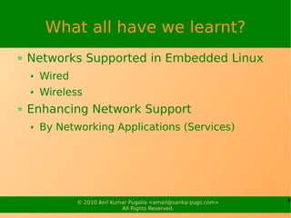 What all have we learnt?
Networks Supported in Embedded Linux
 Wired
 Wireless
Enhancing Network Support
 By Networking Ap...