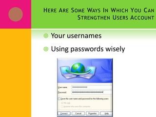 Securing User AccountsProperly configured user accounts can prevent unauthorized users from accessing the network, even if they gain physical access to the network.