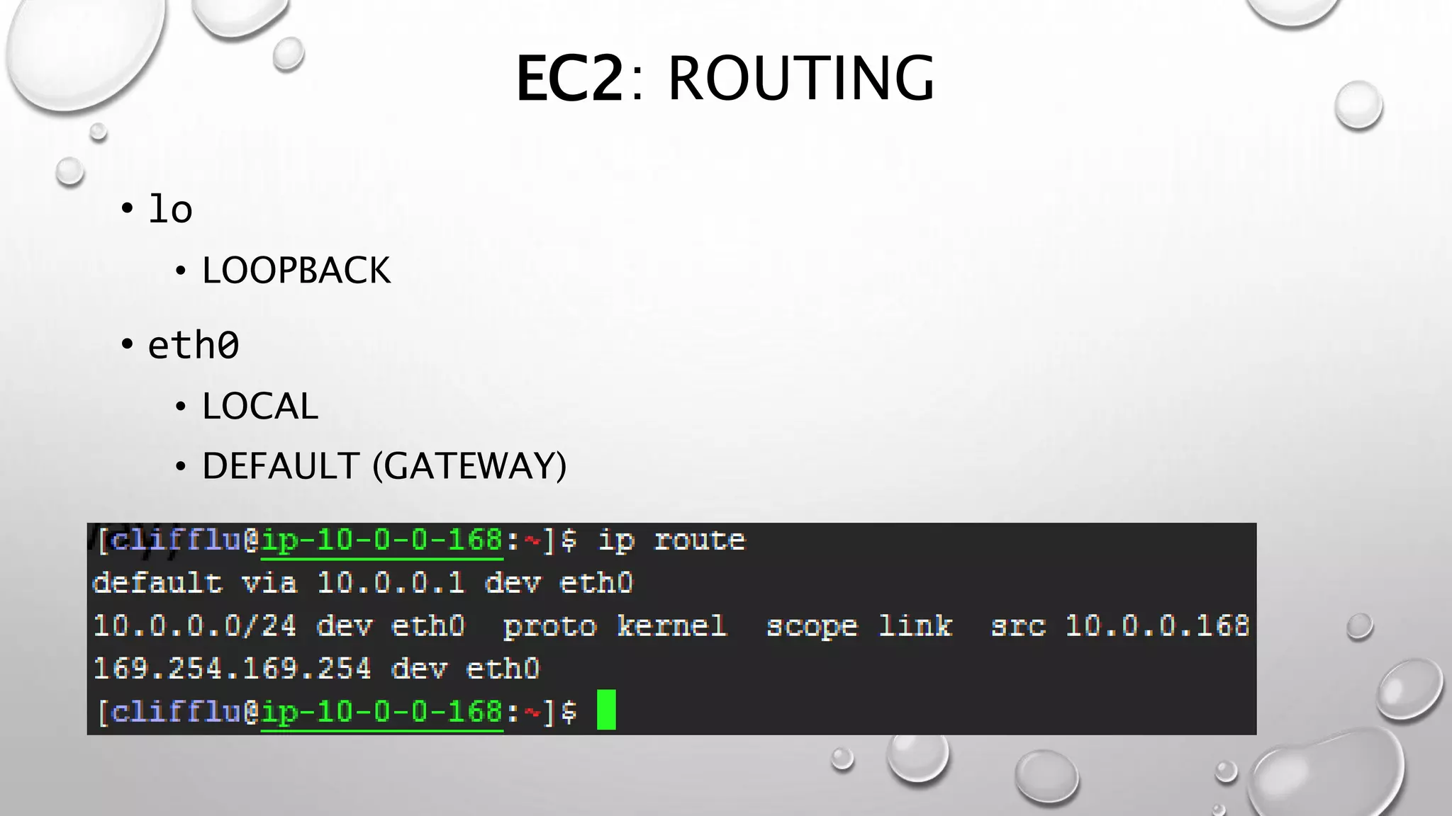EC2: ROUTING 
• lo 
• LOOPBACK 
• eth0 
• LOCAL 
• DEFAULT (GATEWAY) 
 
