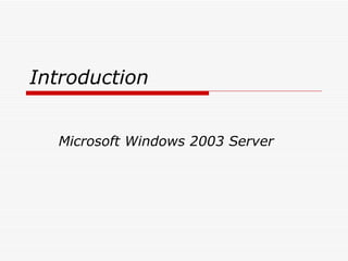 Introduction   Microsoft Windows 2003 Server 