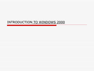 INTRODUCTION  TO WINDOWS 2000 