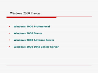 Windows 2000 Professional Windows 2000 Server Windows 2000 Advance Server Windows 2000 Data Center Server Windows 2000 Flavors 