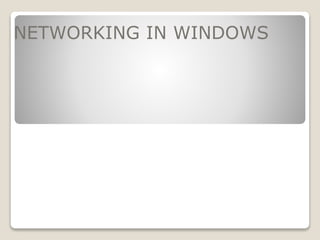 NETWORKING IN WINDOWS
 