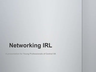 Networking IRL A presentation for Young Professionals of Central VA 