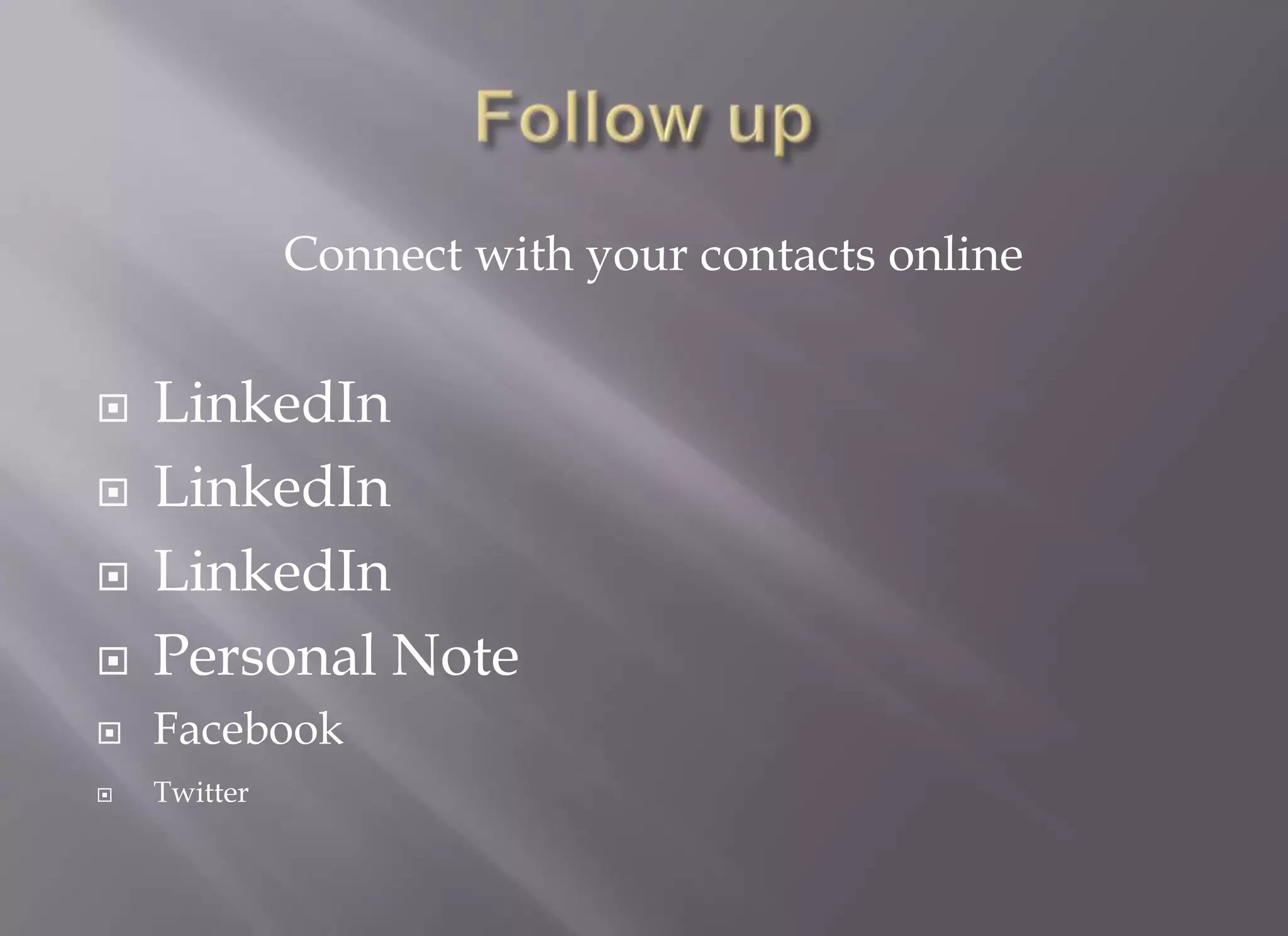 Connect with your contacts online


   LinkedIn
   LinkedIn
   LinkedIn
   Personal Note
   Facebook
   Twitter
 