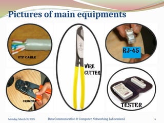 Pictures of main equipments
Monday, March 31, 2025 Data Communication & Computer Networking Lab session1 4
 