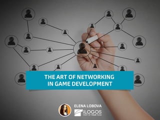 THE ART OF NETWORKING
IN GAME DEVELOPMENT
ELENA LOBOVA
 