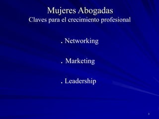 3Mujeres AbogadasClaves para el crecimiento profesional. Networking. Marketing. Leadership