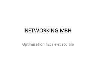 NETWORKING MBH 
Optimisation fiscale et sociale 
 