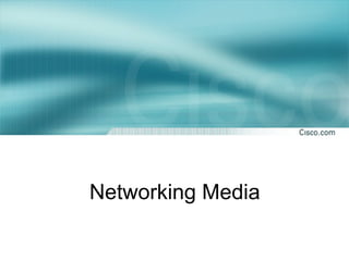 Networking Media
 