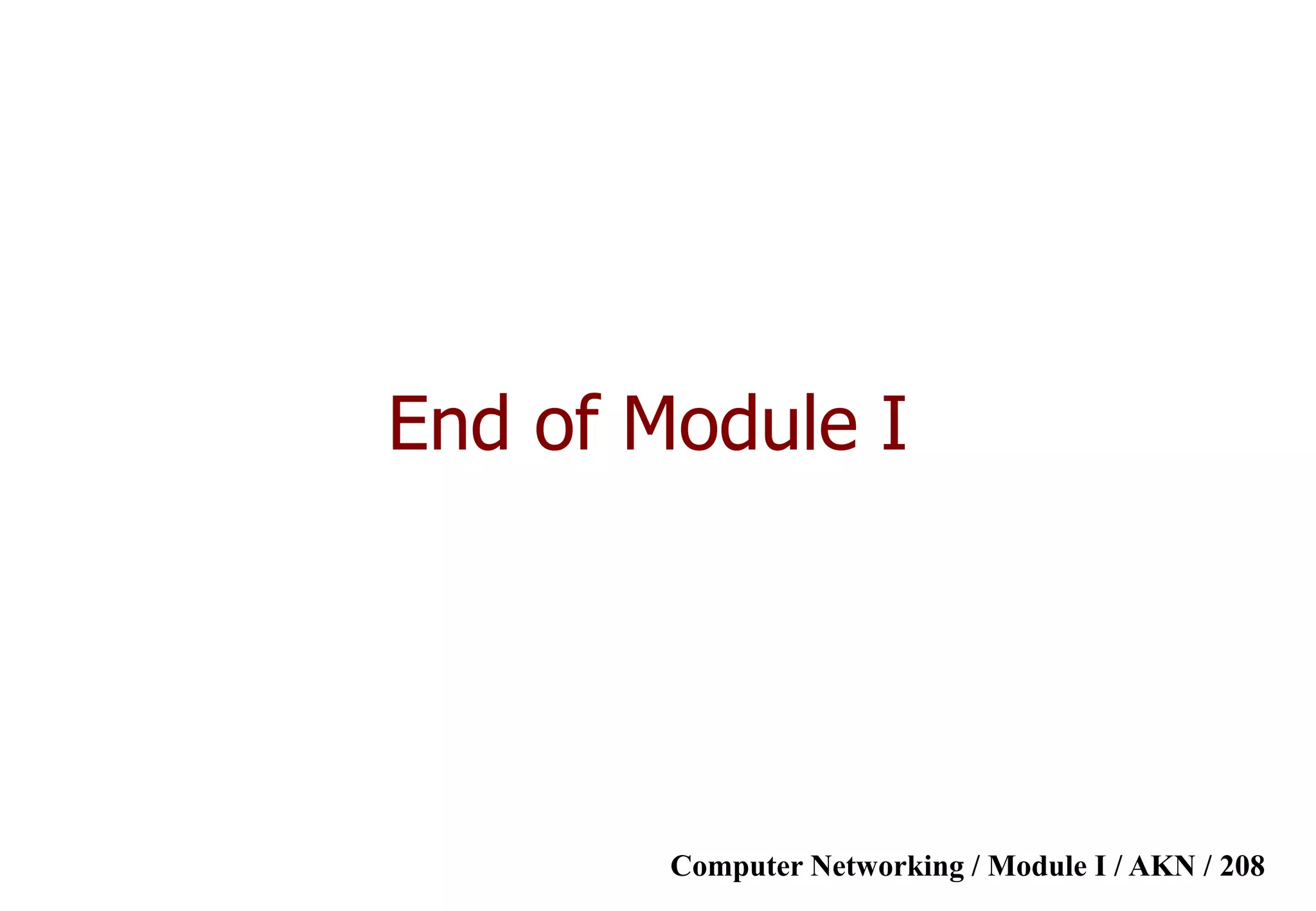 Computer Networking / Module I / AKN / 208
End of Module I
 