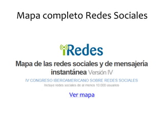 Mapa completo Redes Sociales 
Ver mapa  