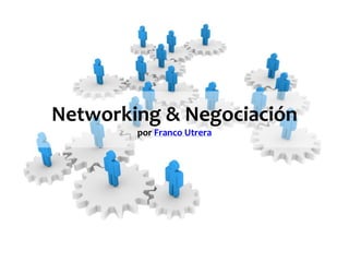 Networking & Negociación por Franco Utrera  