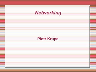 Networking Piotr Krupa 