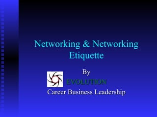 Networking & Networking Etiquette By EVOLUTION Career Business Leadership 