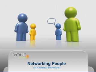 An Animated PowerPoint
Networking People
 