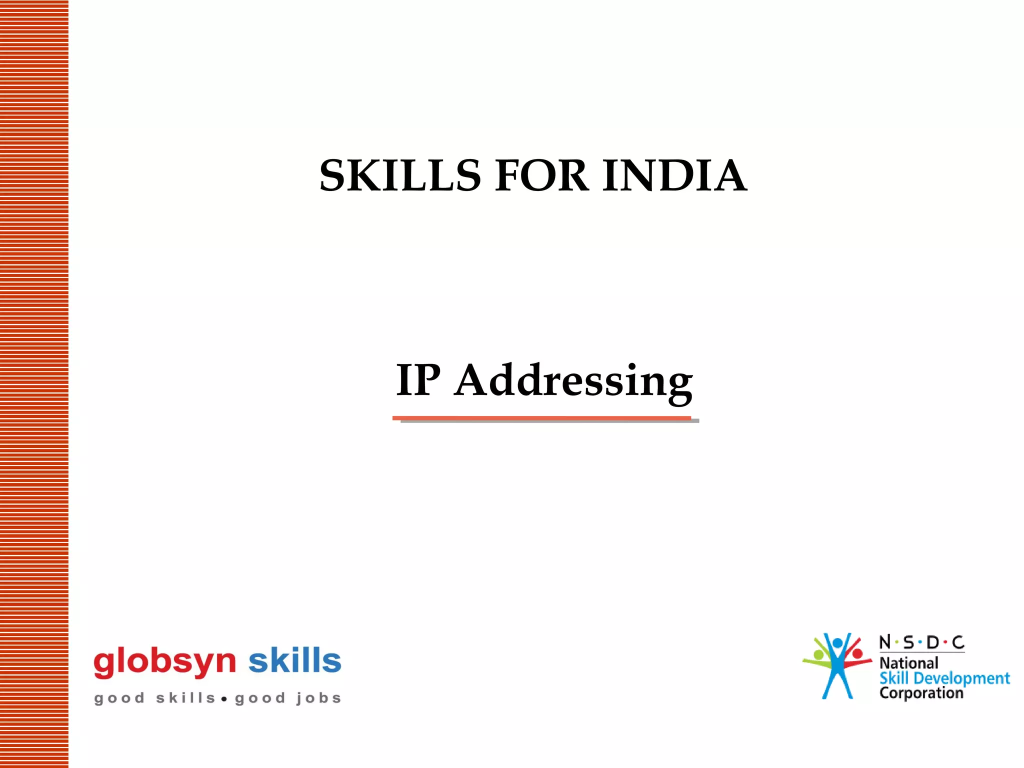 SKILLS FOR INDIA

IP Addressing

 