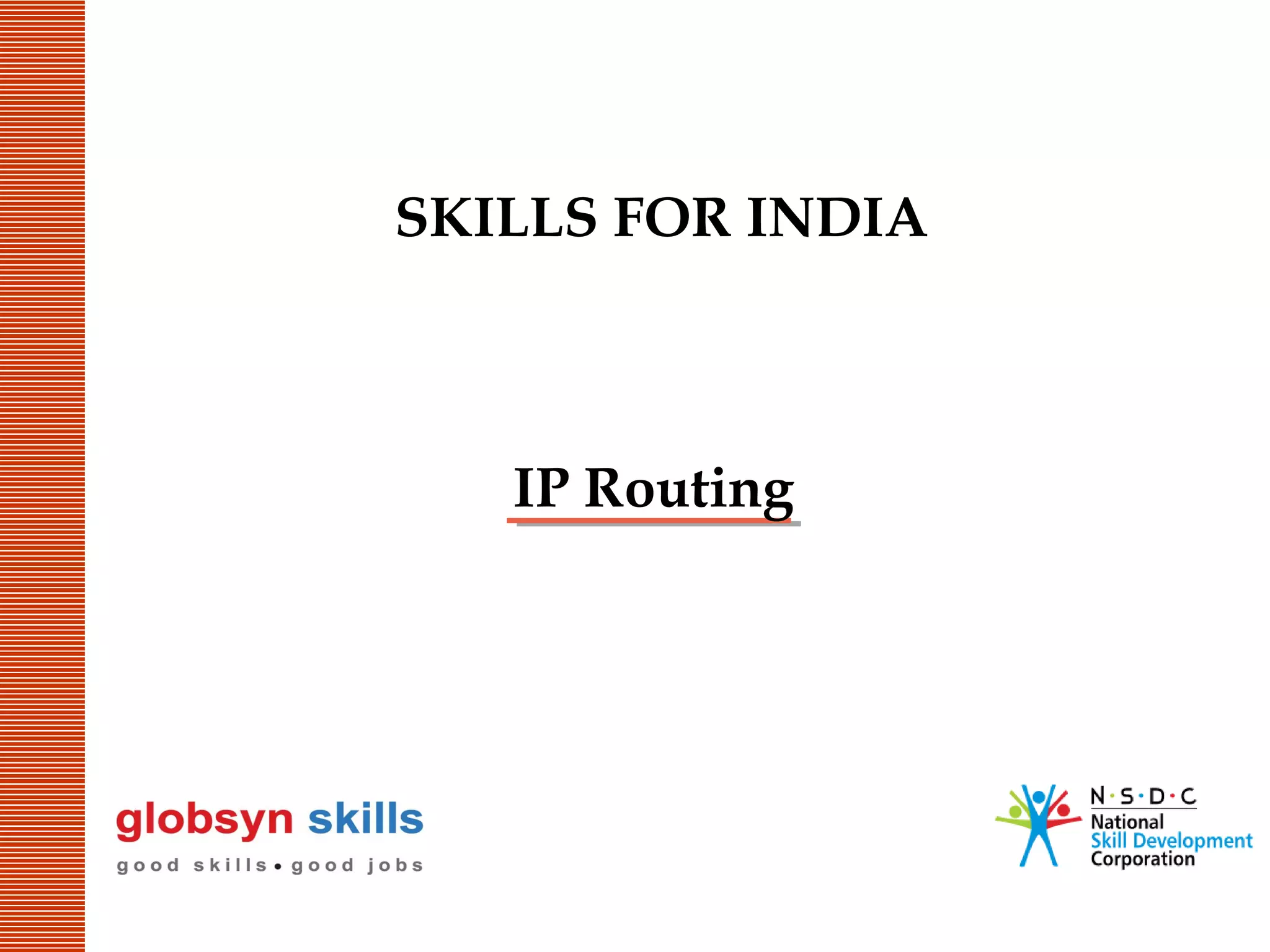 SKILLS FOR INDIA

IP Routing

 