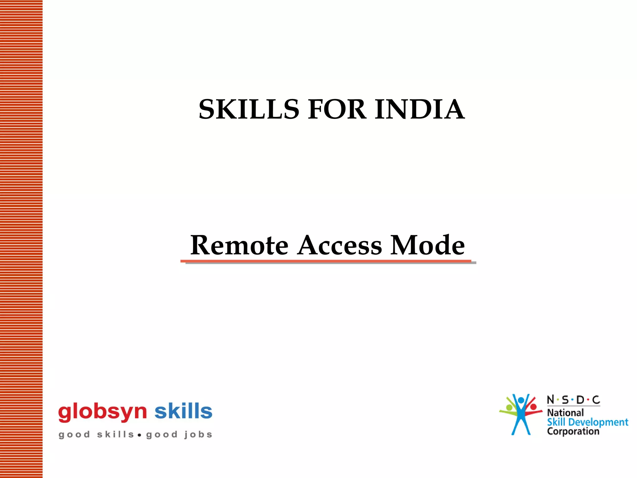 SKILLS FOR INDIA

Remote Access Mode

 
