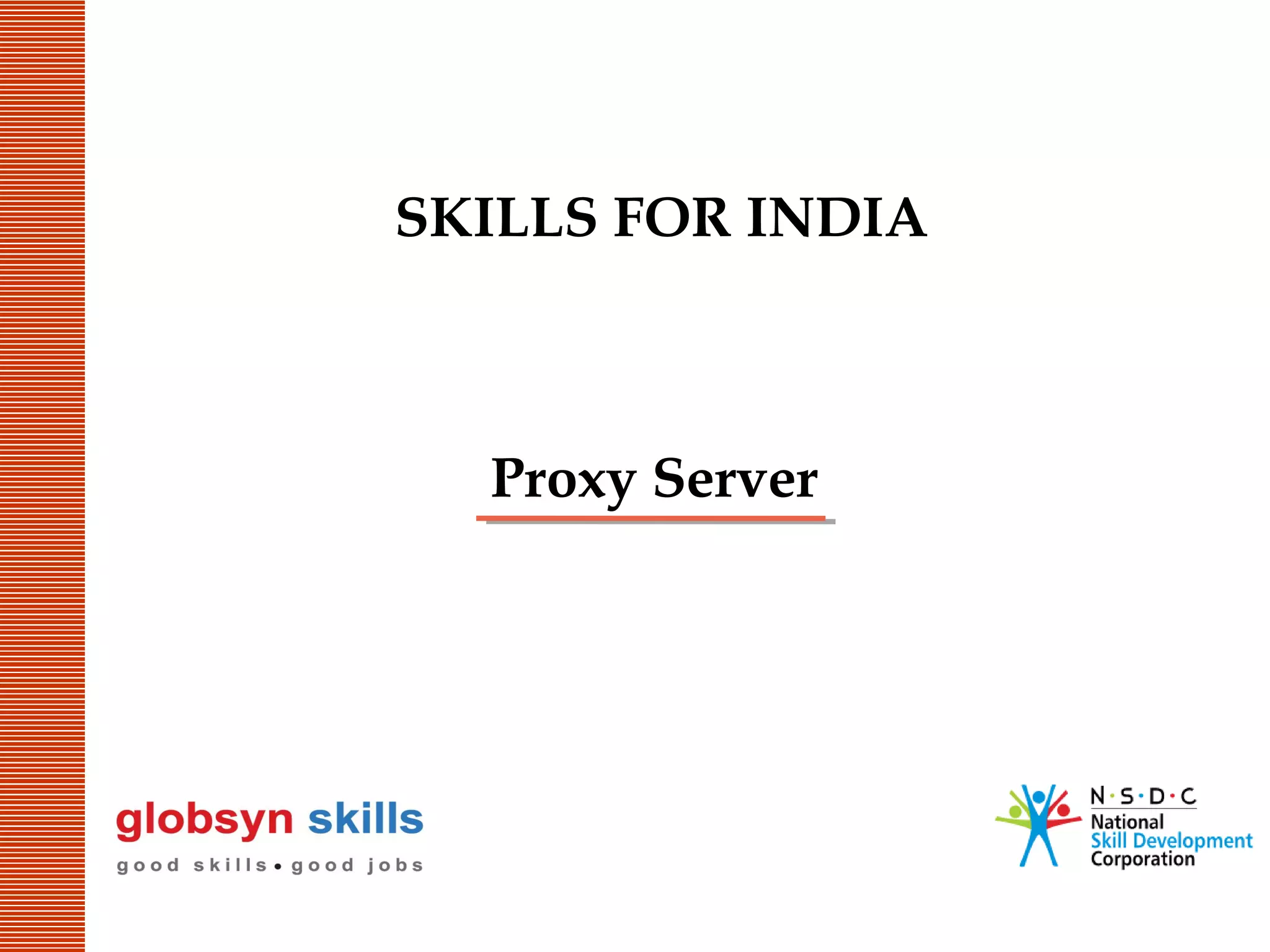 SKILLS FOR INDIA

Proxy Server

 
