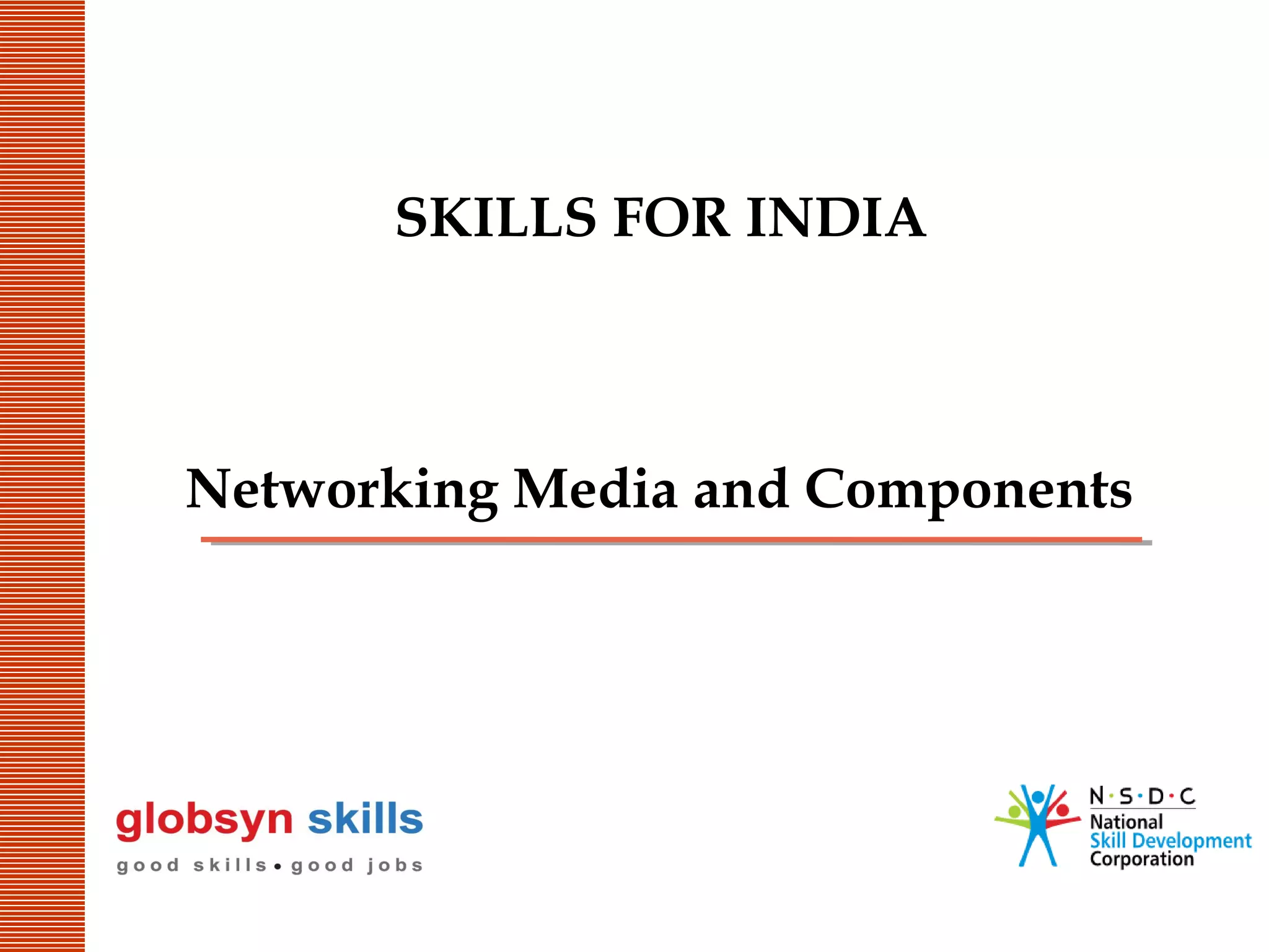 SKILLS FOR INDIA

Networking Media and Components

 