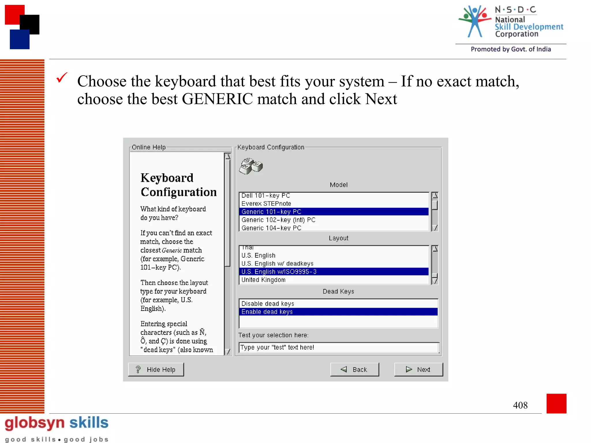  Choose the keyboard that best fits your system – If no exact match,
choose the best GENERIC match and click Next

408

 