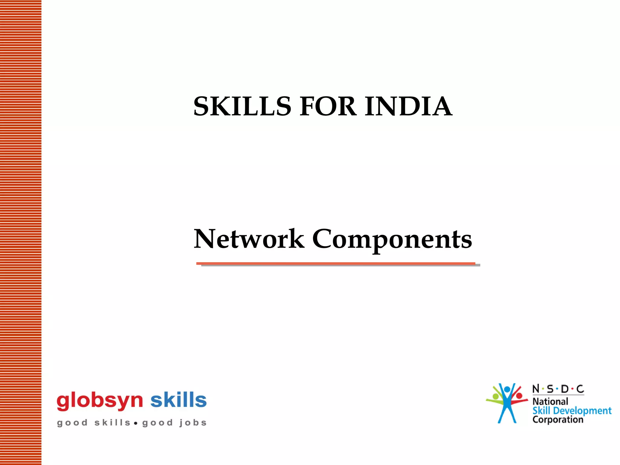 SKILLS FOR INDIA

Network Components

 