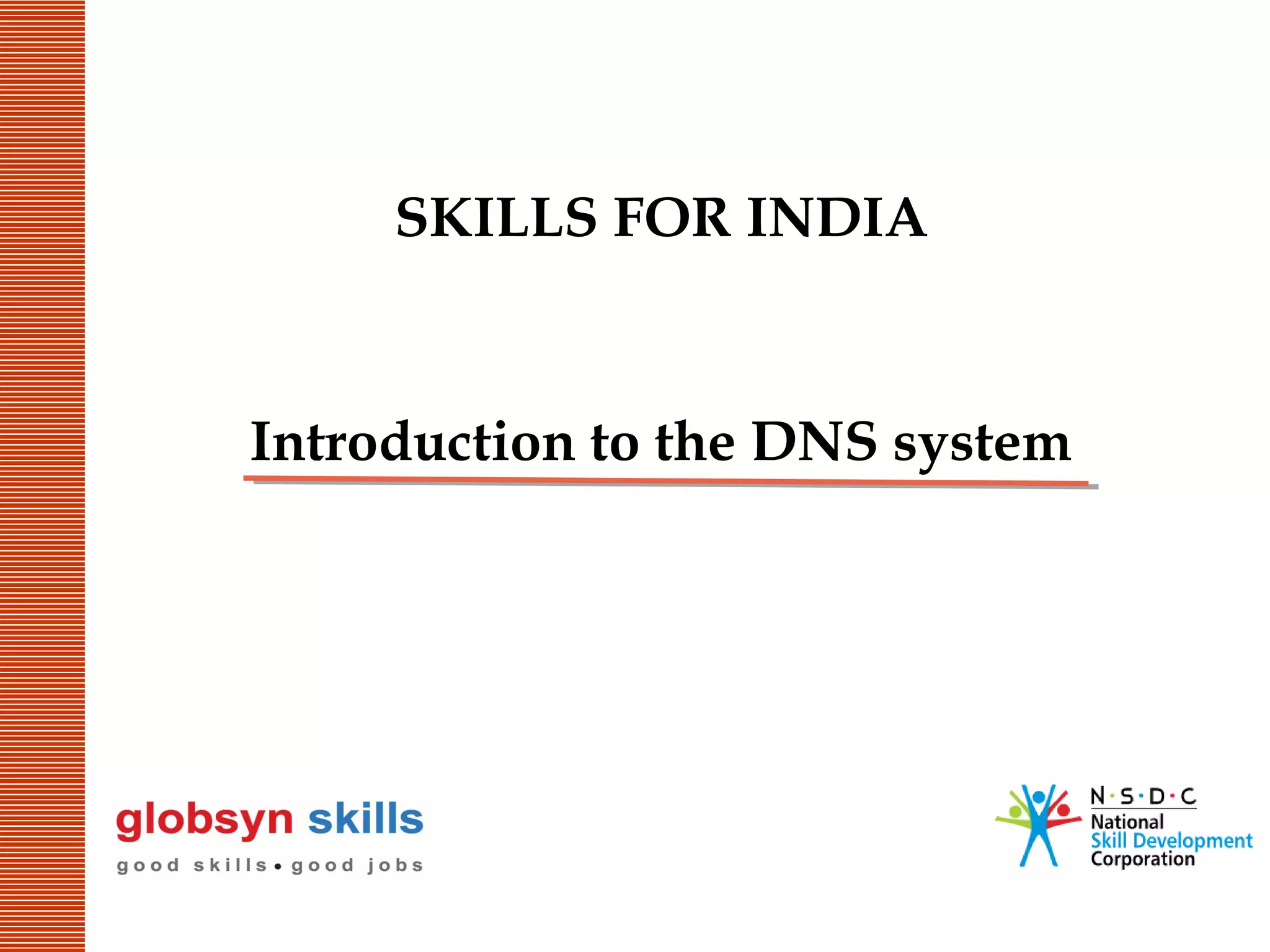 SKILLS FOR INDIA

Introduction to the DNS system

 