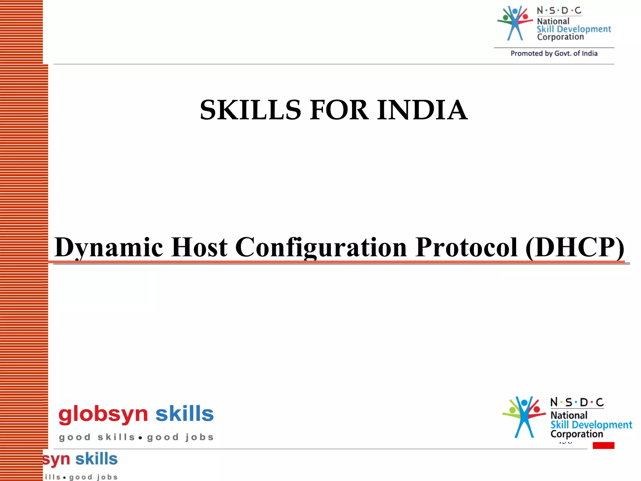 SKILLS FOR INDIA

Dynamic Host Configuration Protocol (DHCP)

438

 