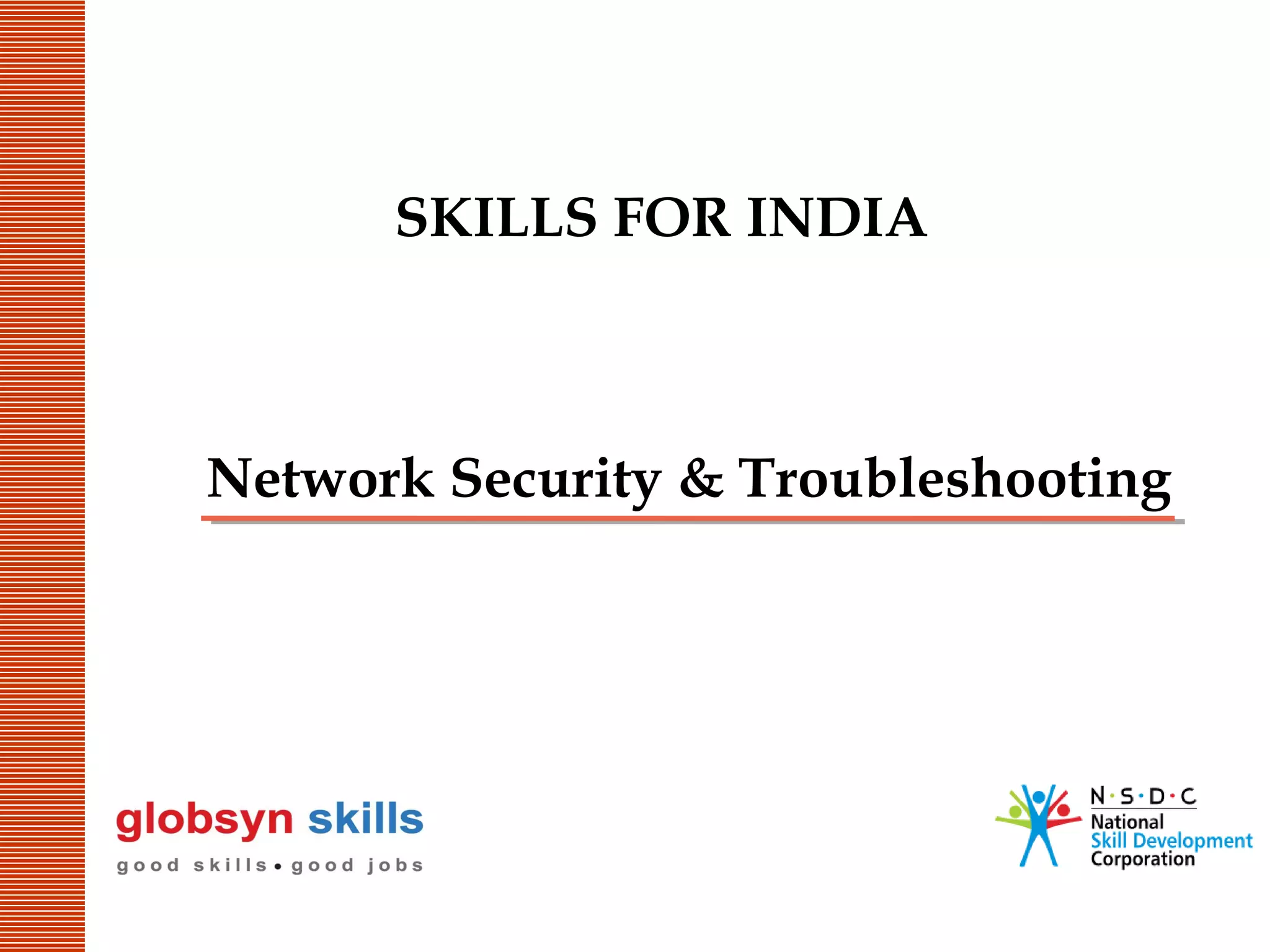 SKILLS FOR INDIA

Network Security & Troubleshooting

 