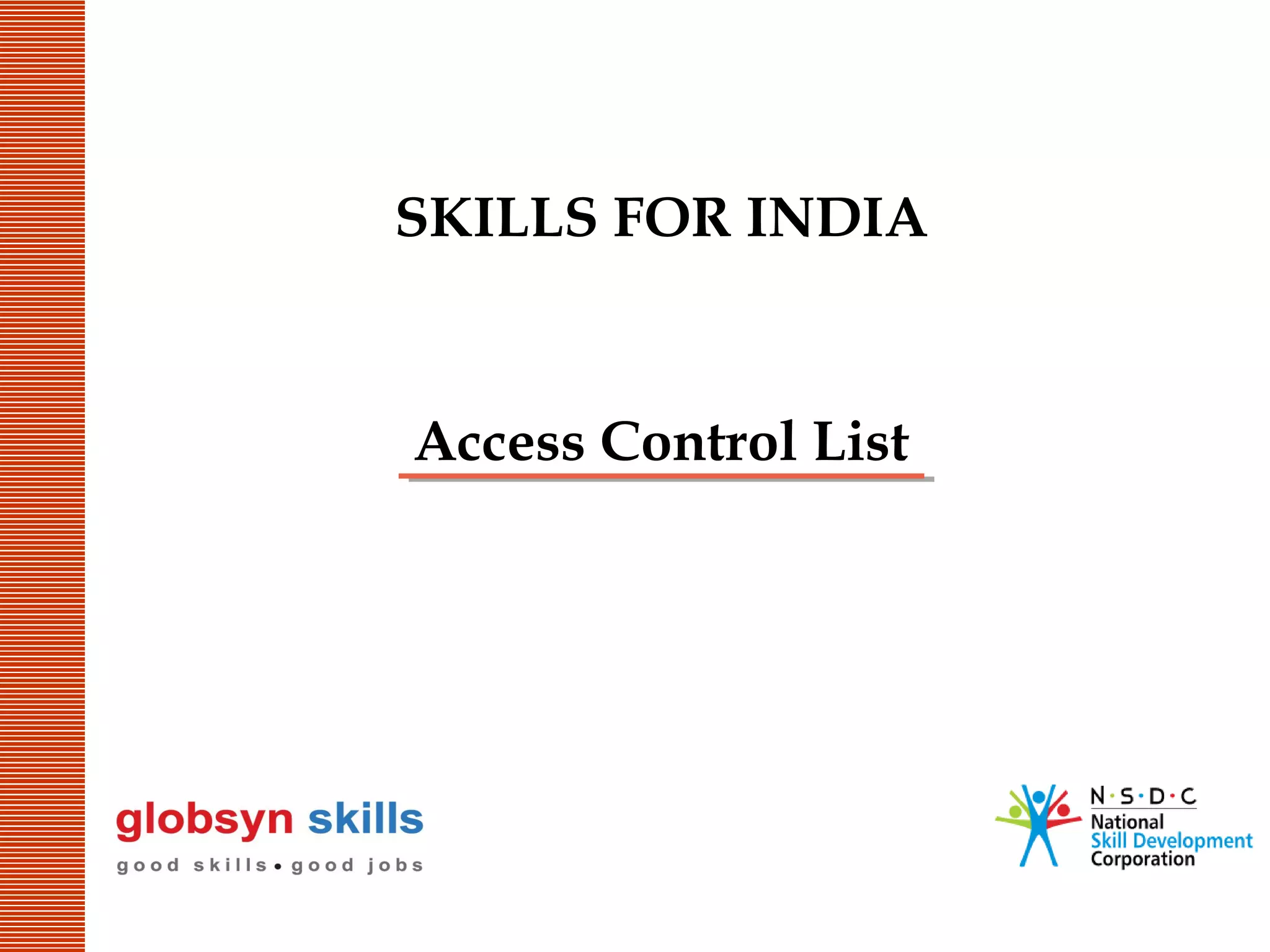 SKILLS FOR INDIA

Access Control List

 